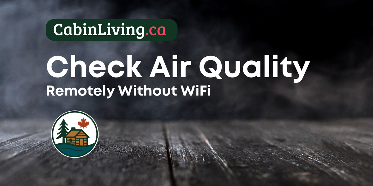 How To Check Air Quality at Your Cabin Remotely - without WiFi
