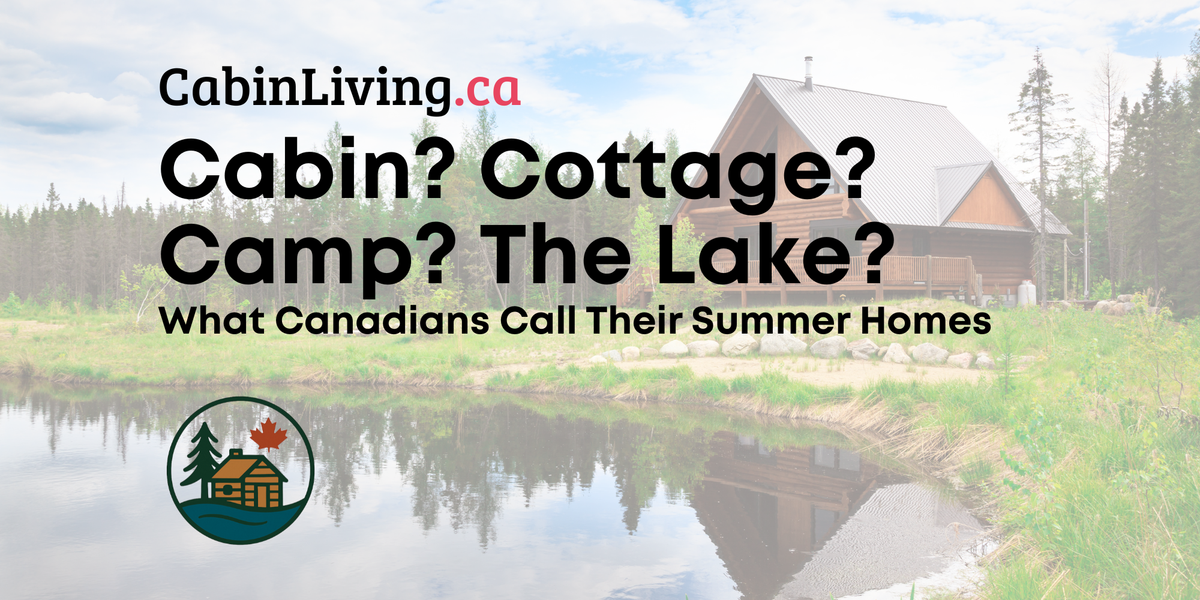 Cottage, Cabin, Camp, or “The Lake”? Canada’s Vacation Home Vocabulary