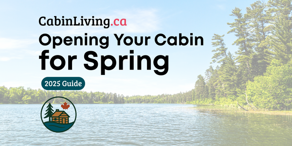 Opening Your Cabin for Spring in Canada: The Ultimate Maintenance Checklist