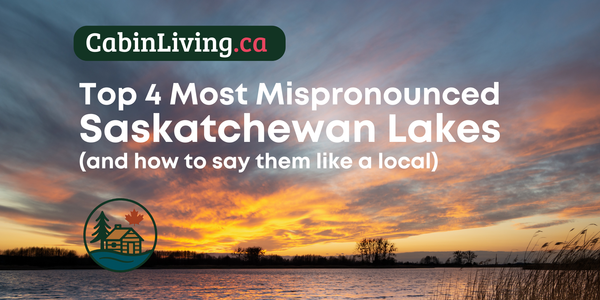 The 4 Most Mis-Pronounced Lake Names in Saskatchewan